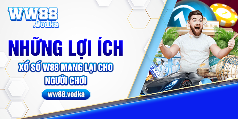 Những lợi ích xổ số WW88 mang lại cho người chơi