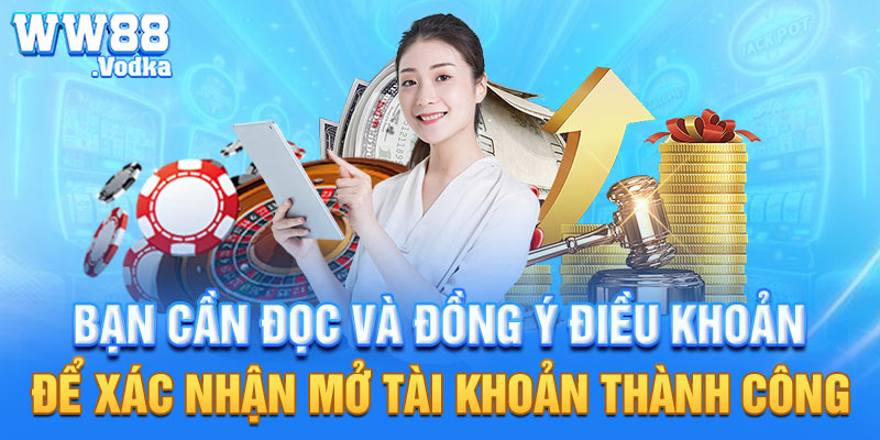 Bạn cần đọc và đồng ý điều khoản để xác nhận mở tài khoản thành công