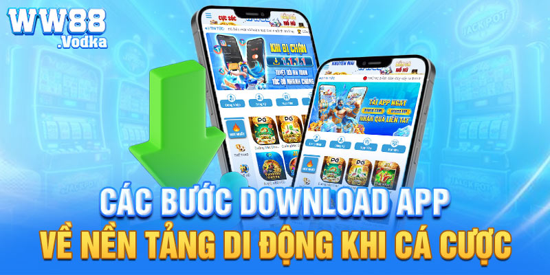 Các bước download app về nền tảng di động khi cá cược 