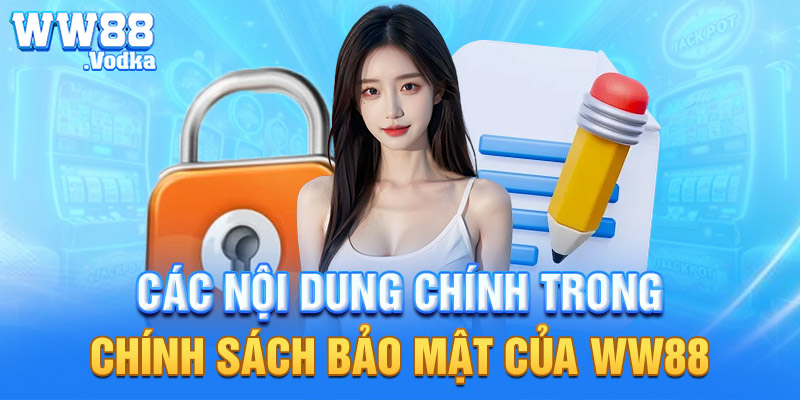 Các nội dung chính trong chính sách bảo mật của WW88