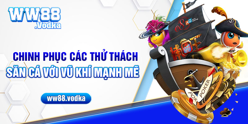 Chinh phục các thử thách săn cá với vũ khí mạnh mẽ