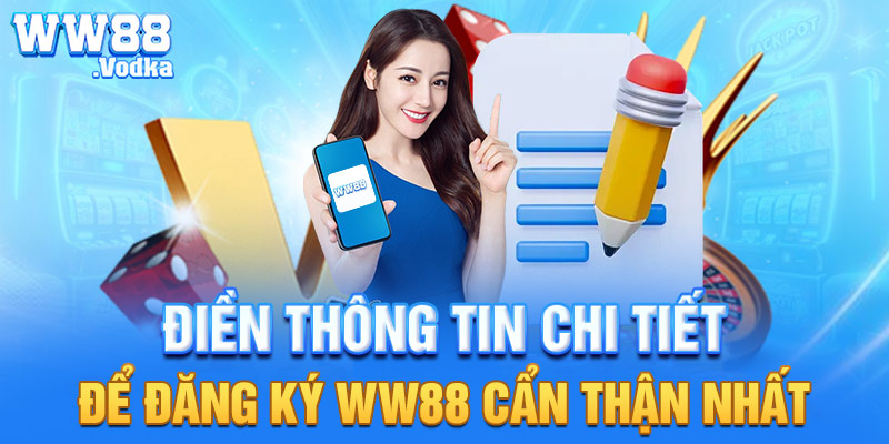 Điền thông tin chi tiết để đăng ký WW88 cẩn thận nhất