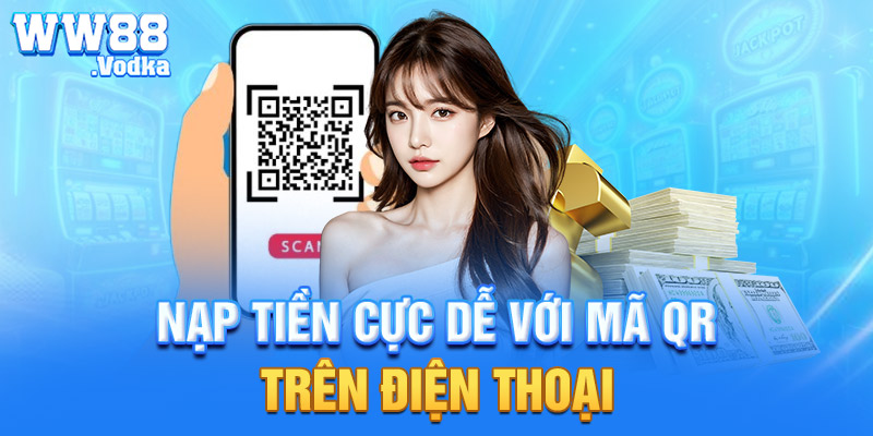 Nạp tiền cực dễ với mã QR trên điện thoại