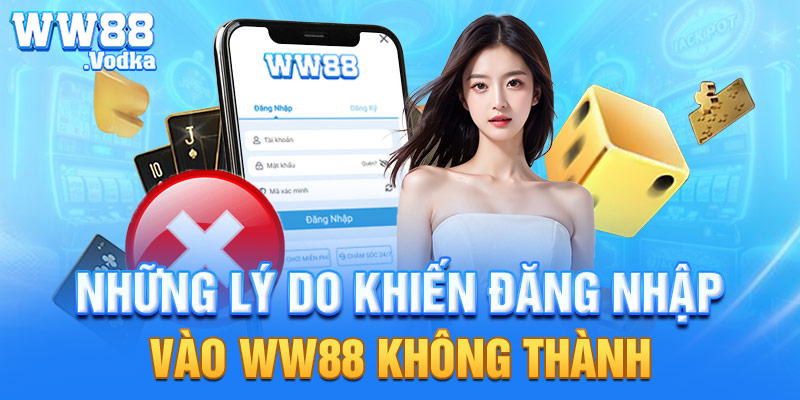 Những lý do khiến đăng nhập vào WW88 không thành