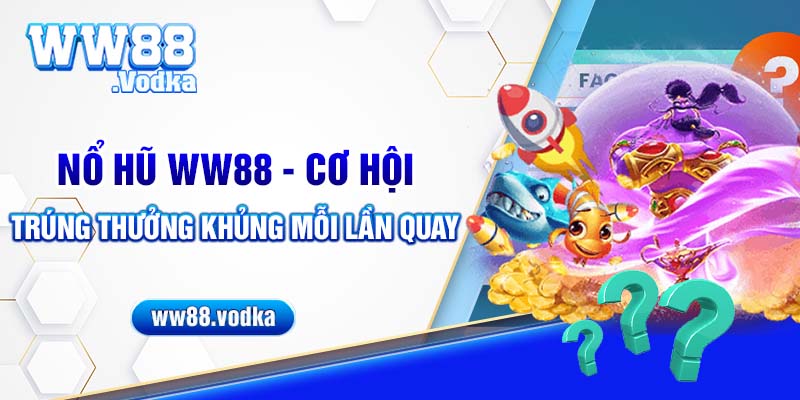 Nổ hũ WW88 - Trúng thưởng siêu hấp dẫn