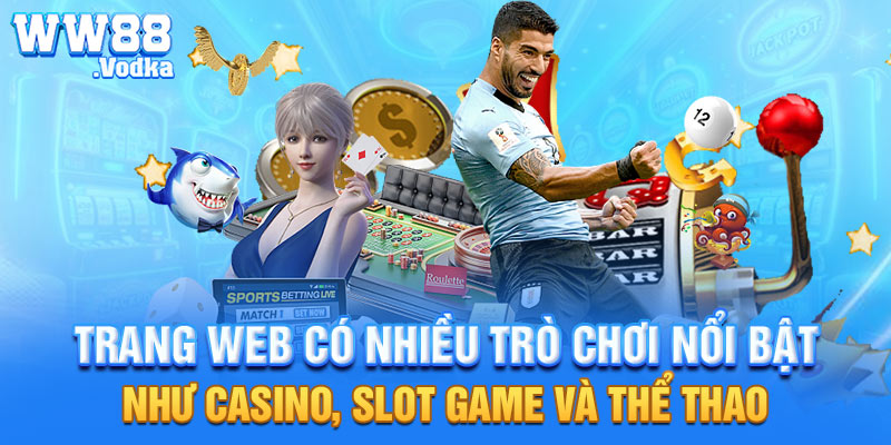 Trang web có nhiều trò chơi nổi bật như Casino, Slot Game và Thể thao