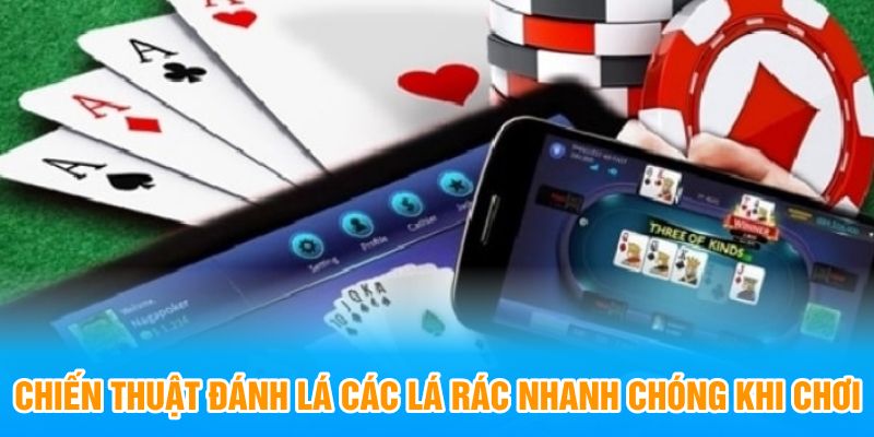 Chiến thuật đánh lá các lá rác nhanh chóng khi chơi