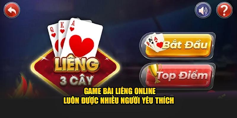 Game bài liêng online luôn được nhiều người yêu thích