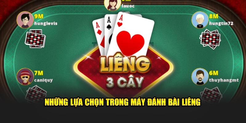 Những lựa chọn trong máy đánh bài liêng