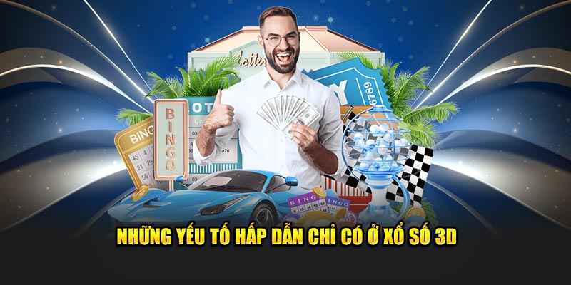 Những yếu tố hấp dẫn chỉ có ở xổ số 3D