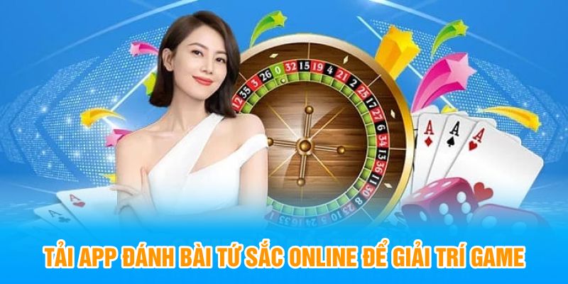 Tải app đánh bài tứ sắc online để giải trí game